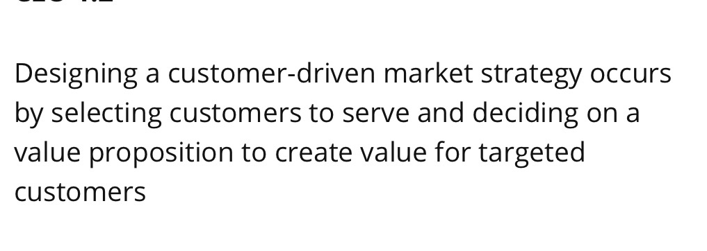 True or false? Designing a customer-driven market strategy occurs by selecting customers