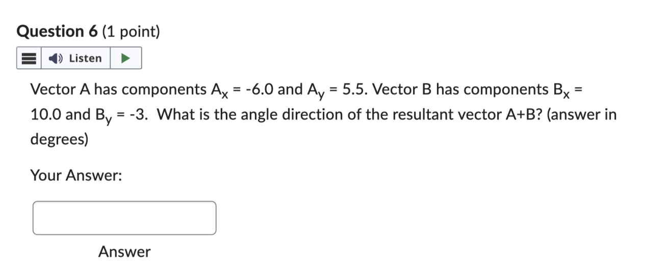 Q#6 Question 6 (1 point) E-Il Vector A has components Ax =