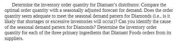  Determine the inventory order quantity for Diamant's distributor. Compare the optimal