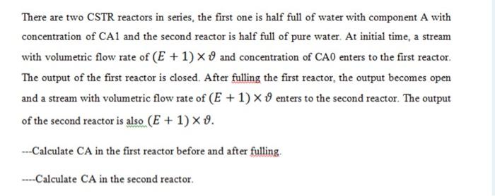  There are two CSTR reactors in series, the first one is