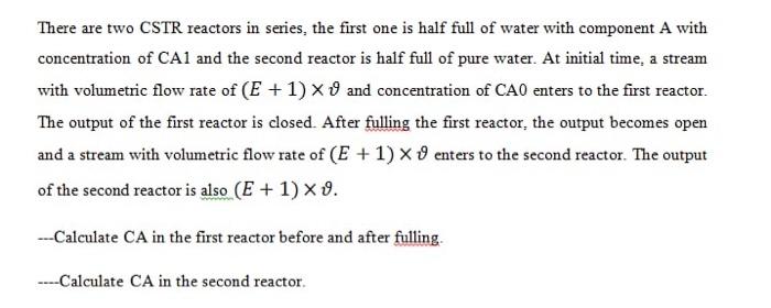  There are two CSTR reactors in series, the first one is
