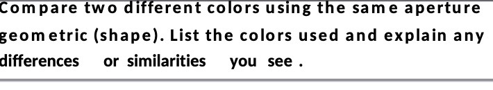  Compare two different colors using the same aperture geometric (shape). List