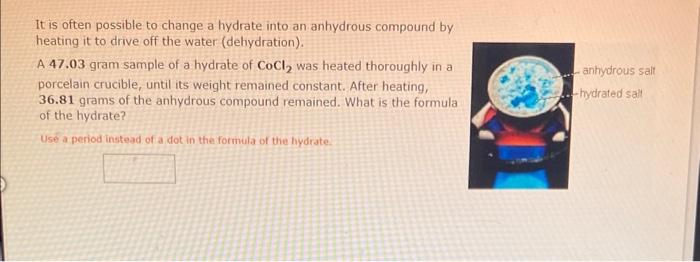  It is often possible to change a hydrate into an anhydrous
