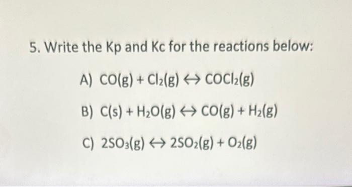 please answer all 5. Write the Kp and Kc for the reactions