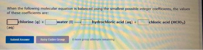  When the following molecular equation is balanced using the smallest possible