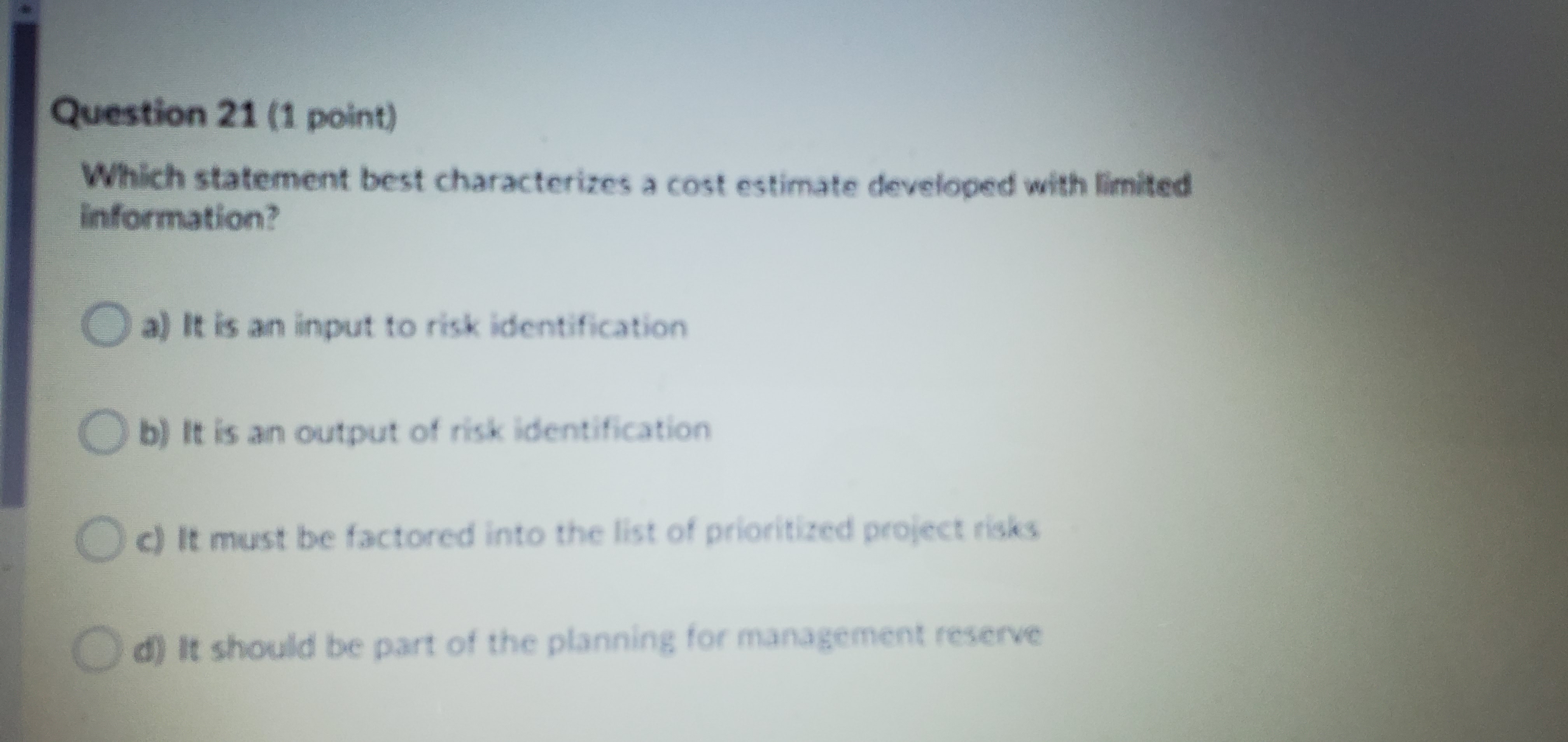  Question 21 (1 point) Which statement best characterizes a cost estimate