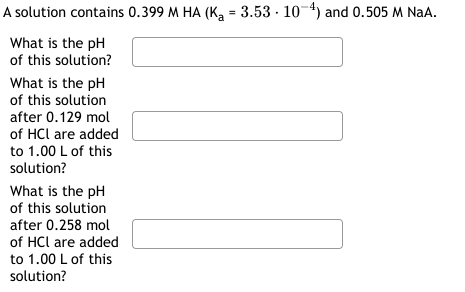 Can anyone help me with this question? A solution contains 0.399MHA(Ka=3.53104) and