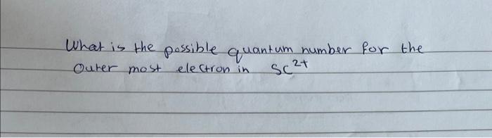  What is the possible quantum number for the Outer most electron