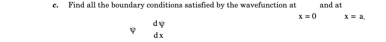  c. Find all the boundary conditions satisfied by the wavefunction at