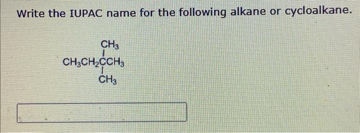  Write the IUPAC name for the following alkane or cycloalkane