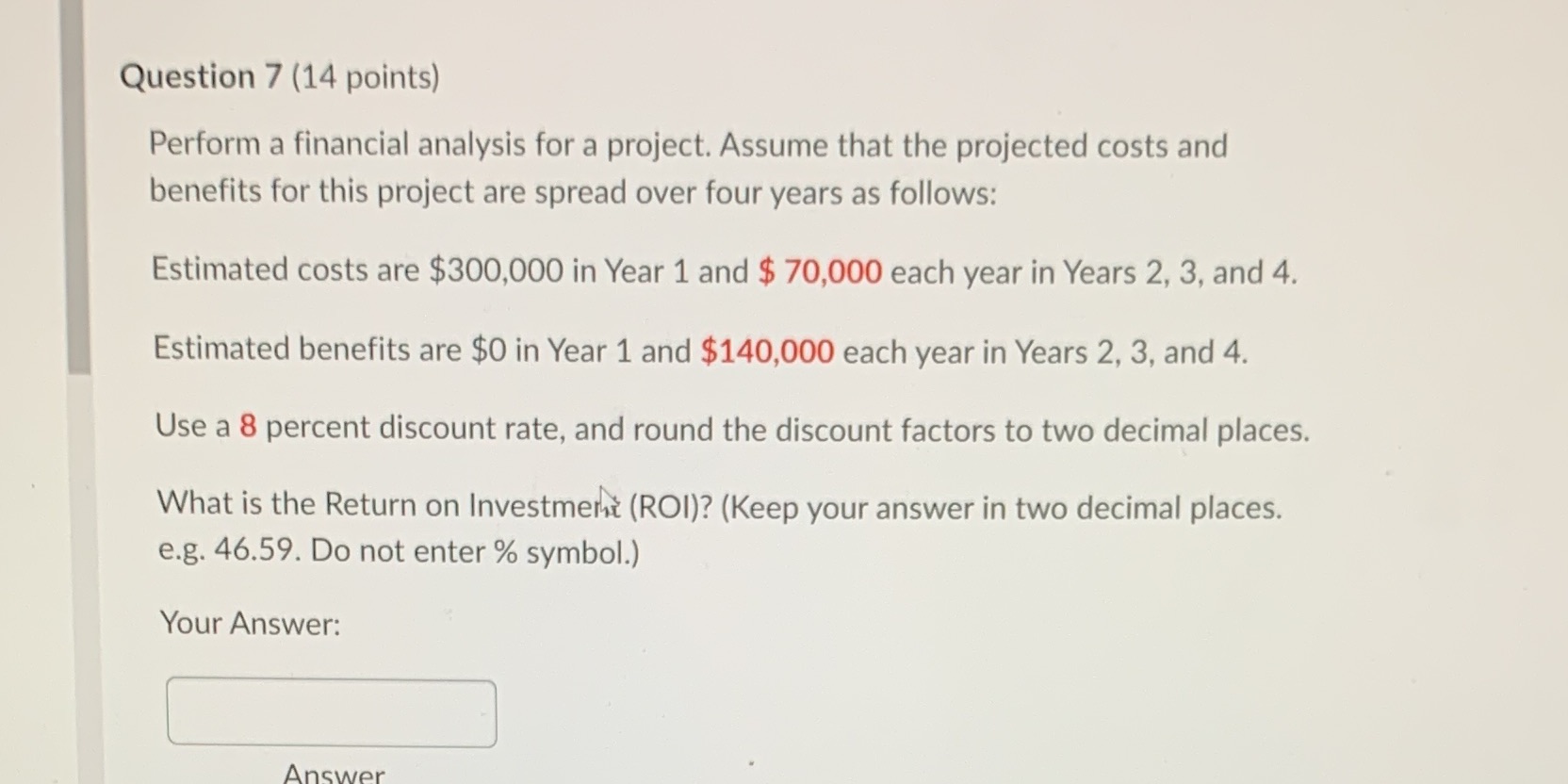 Question 7 (14 points) Perform a financial analysis for a project.