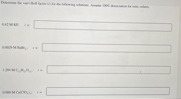  Determine the van't Hoff factor (i) for the following solutions. Assume