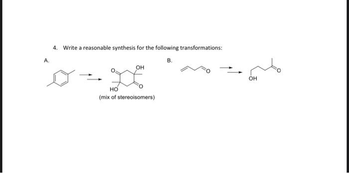  4. Write a reasonable synthesis for the following transformations: A. B.