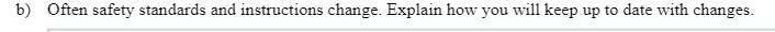  h} Often safety standards and instructions change. Explain how you will