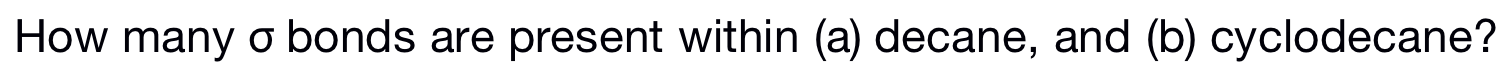 thanks How many bonds are present within (a) decane, and (b) cyclodecane