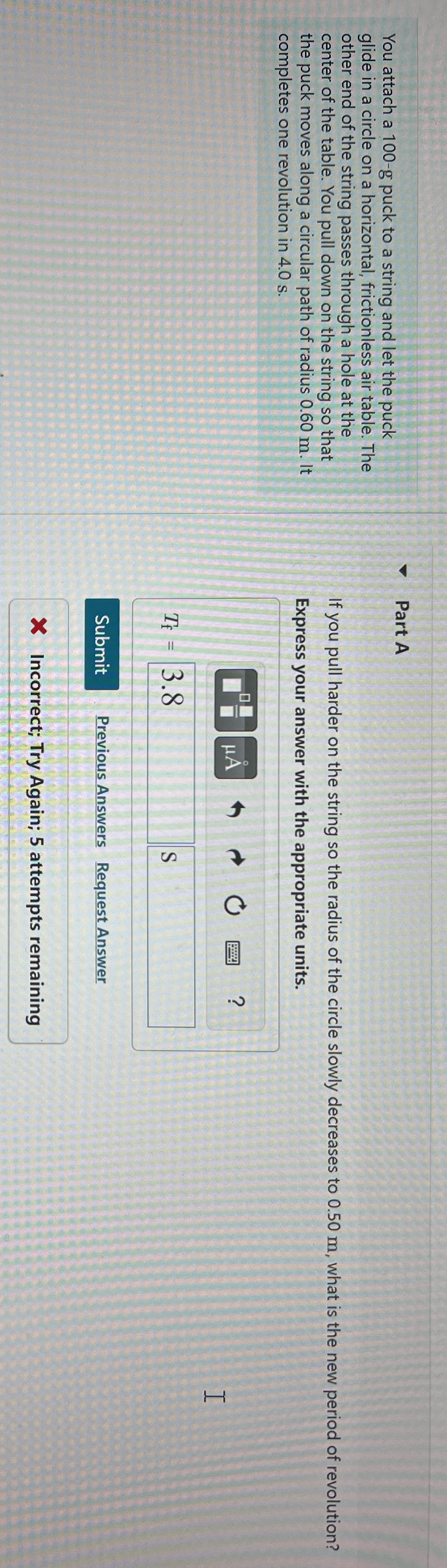 Part A You attach a 100-g puck to a string and