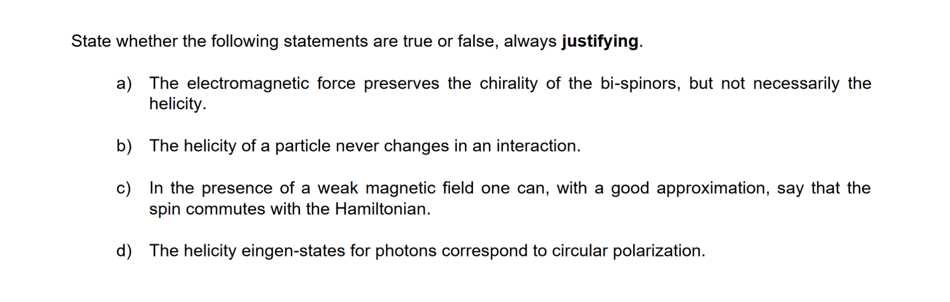 State whether the following statements are true or false, always justifying.