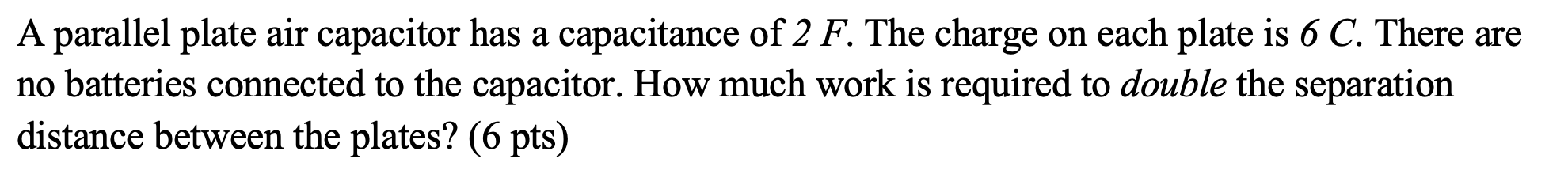  A parallel plate air capacitor has a capacitance of 2 F.