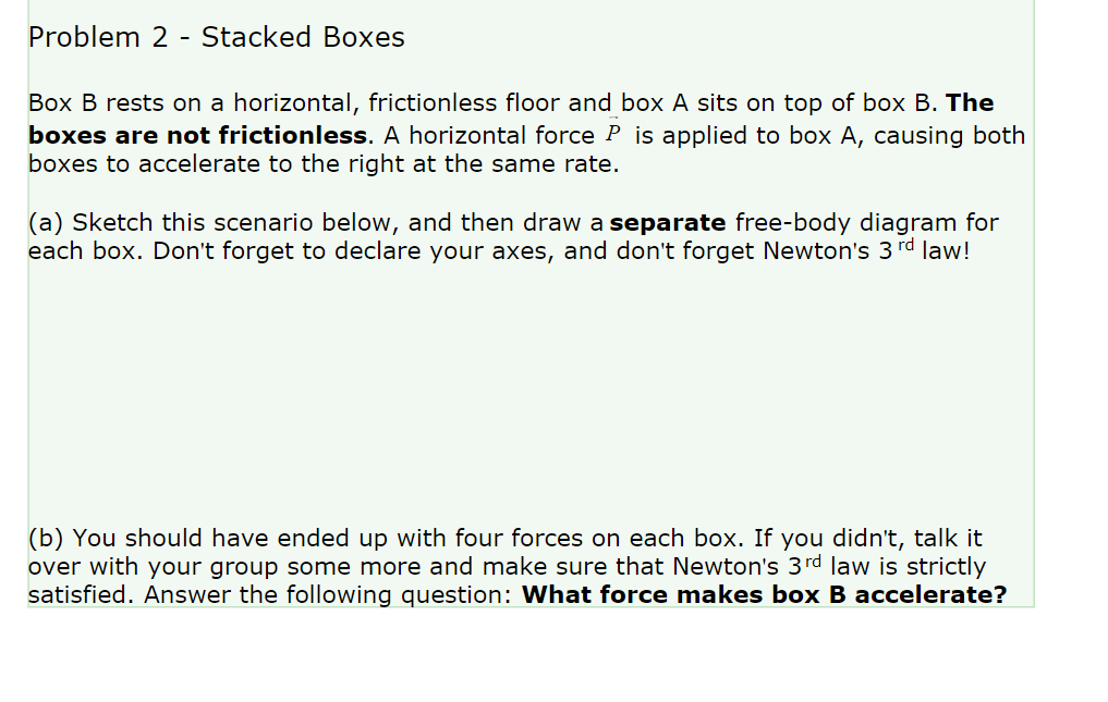  Problem 2 - Stacked Boxes Box B rests on a horizontal,