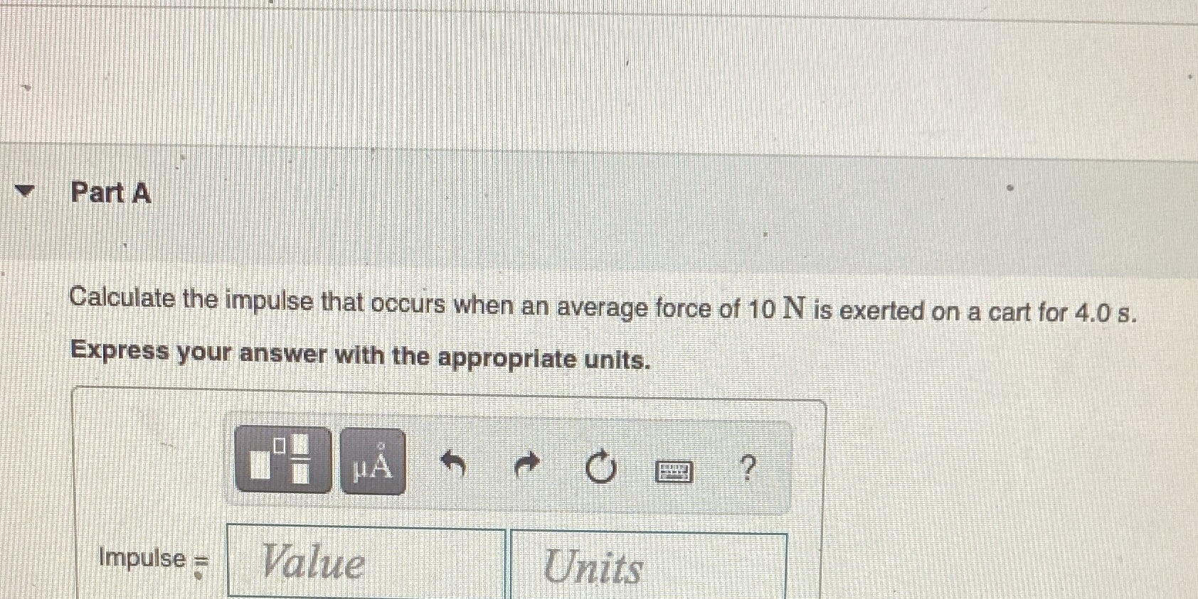  Part A Calculate the impulse that occurs when an average force