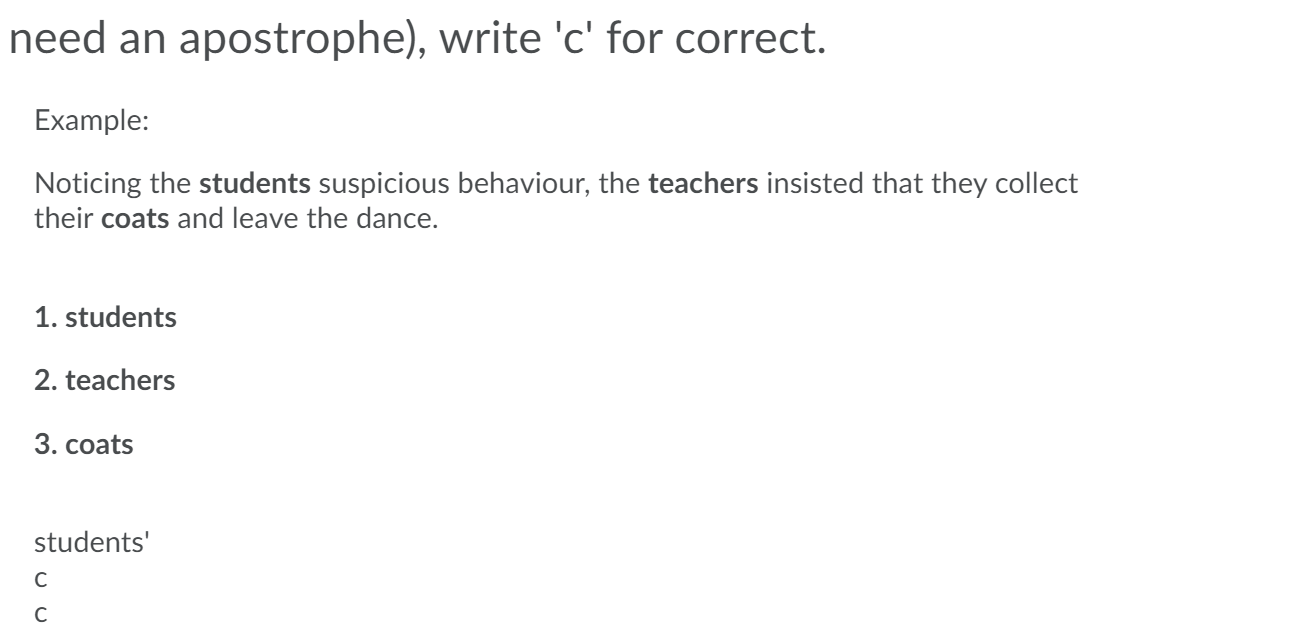 need an apostrophe), write 'c' for correct. Example: Noticing the students