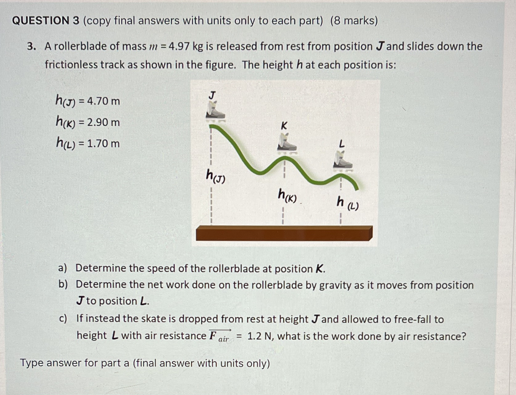 QUESTION 3 (copy final answers with units only to each part)