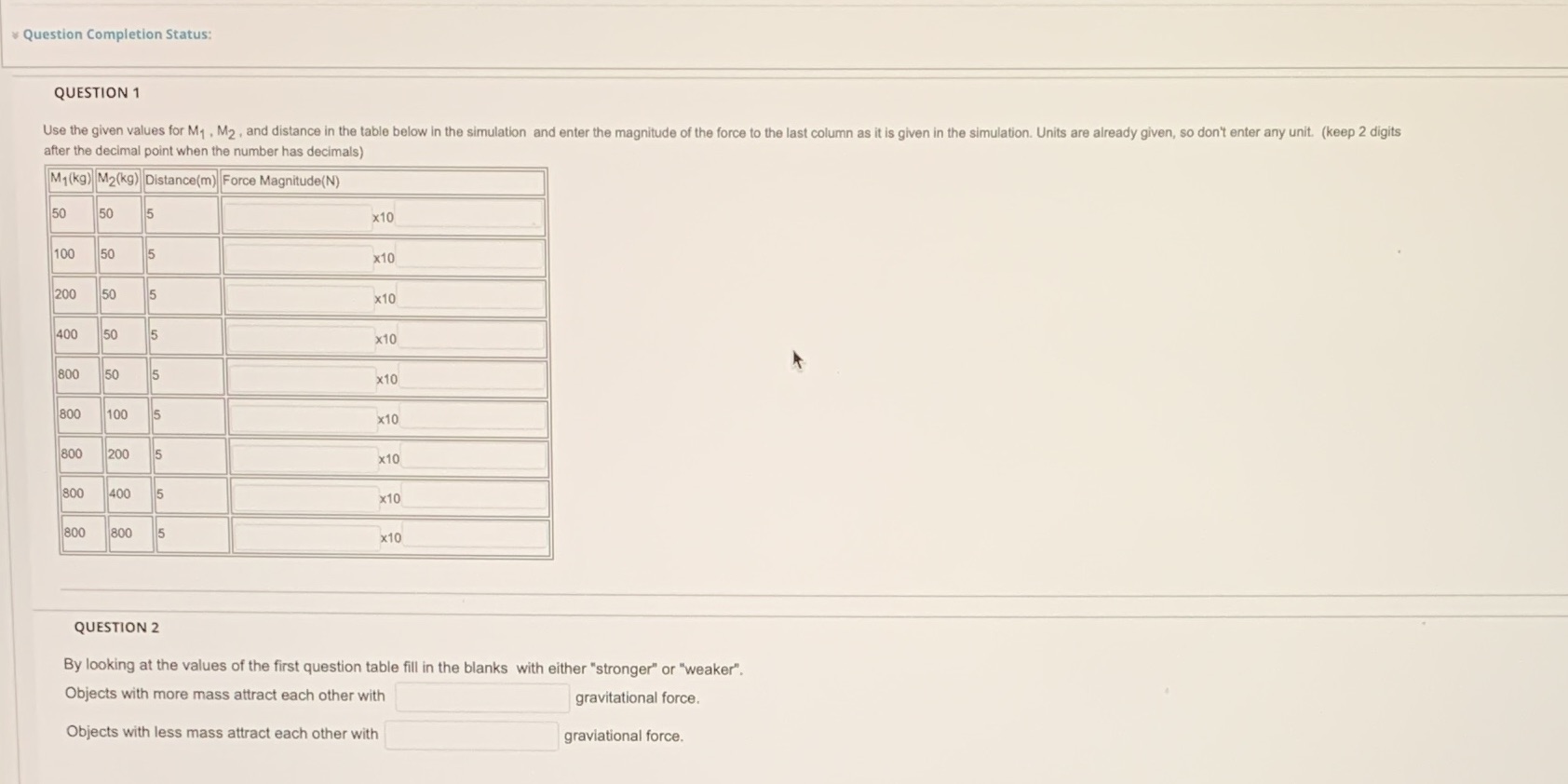 Gravity Force Lab required. Help! Question Completion Status: QUESTION 1 Use the
