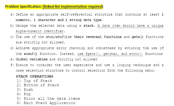  Problem Specification: (linked-list implementation required) a) Define an appropriate self-referential structure