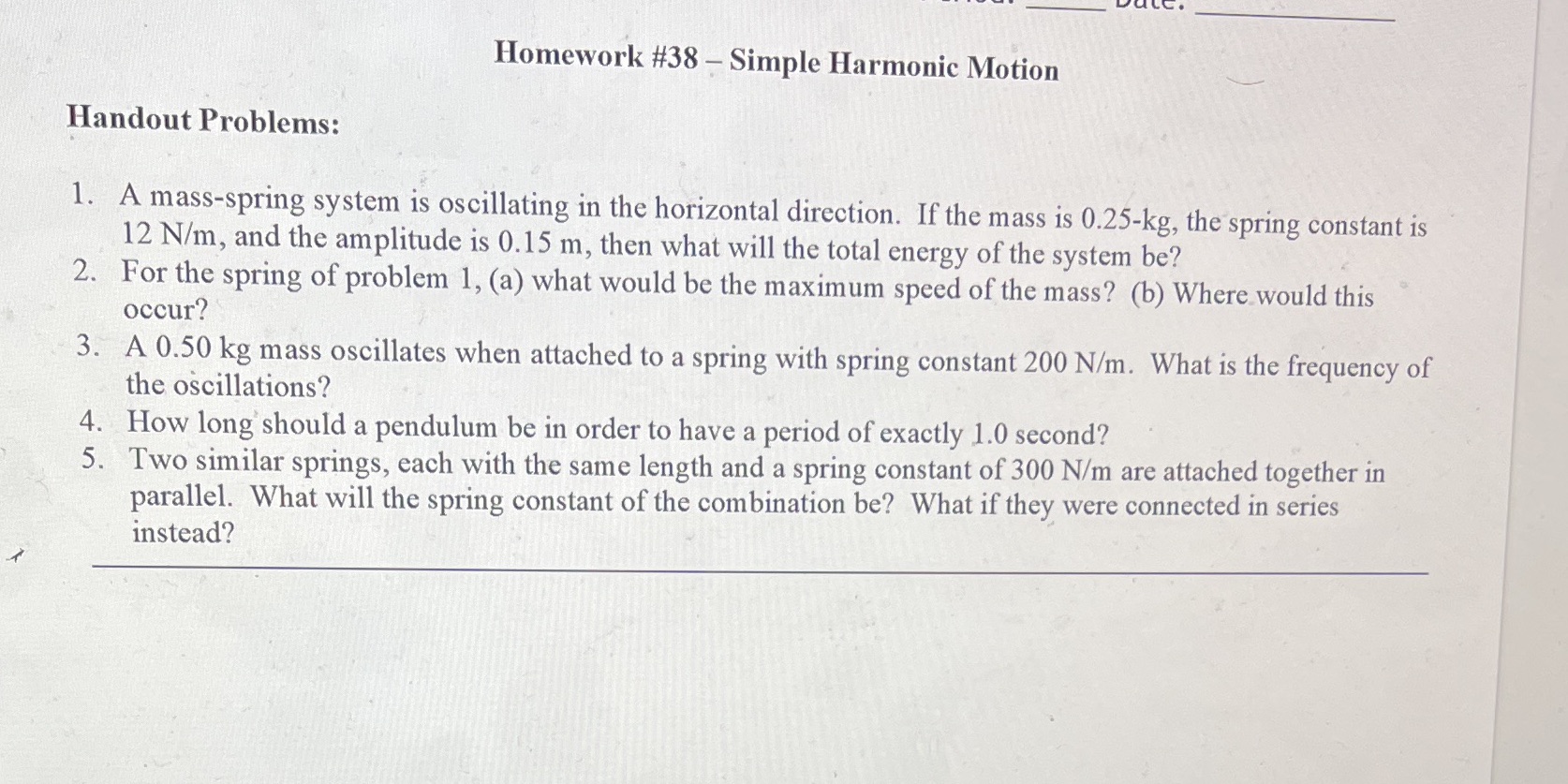  Homework #38 - Simple Harmonic Motion Handout Problems: 1. A mass-spring