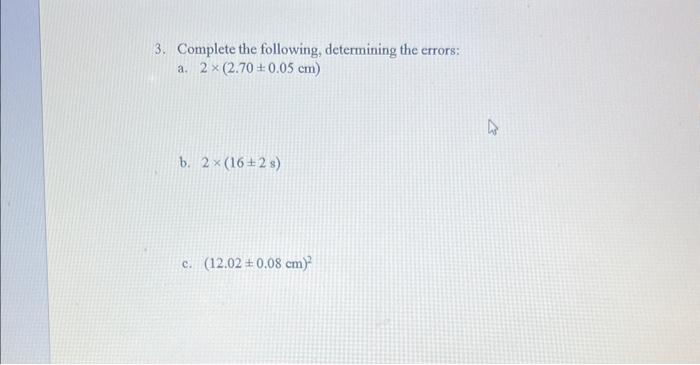  3. Complete the following, determining the errors: a. 2(2.700.05cm) b. 2(162s)