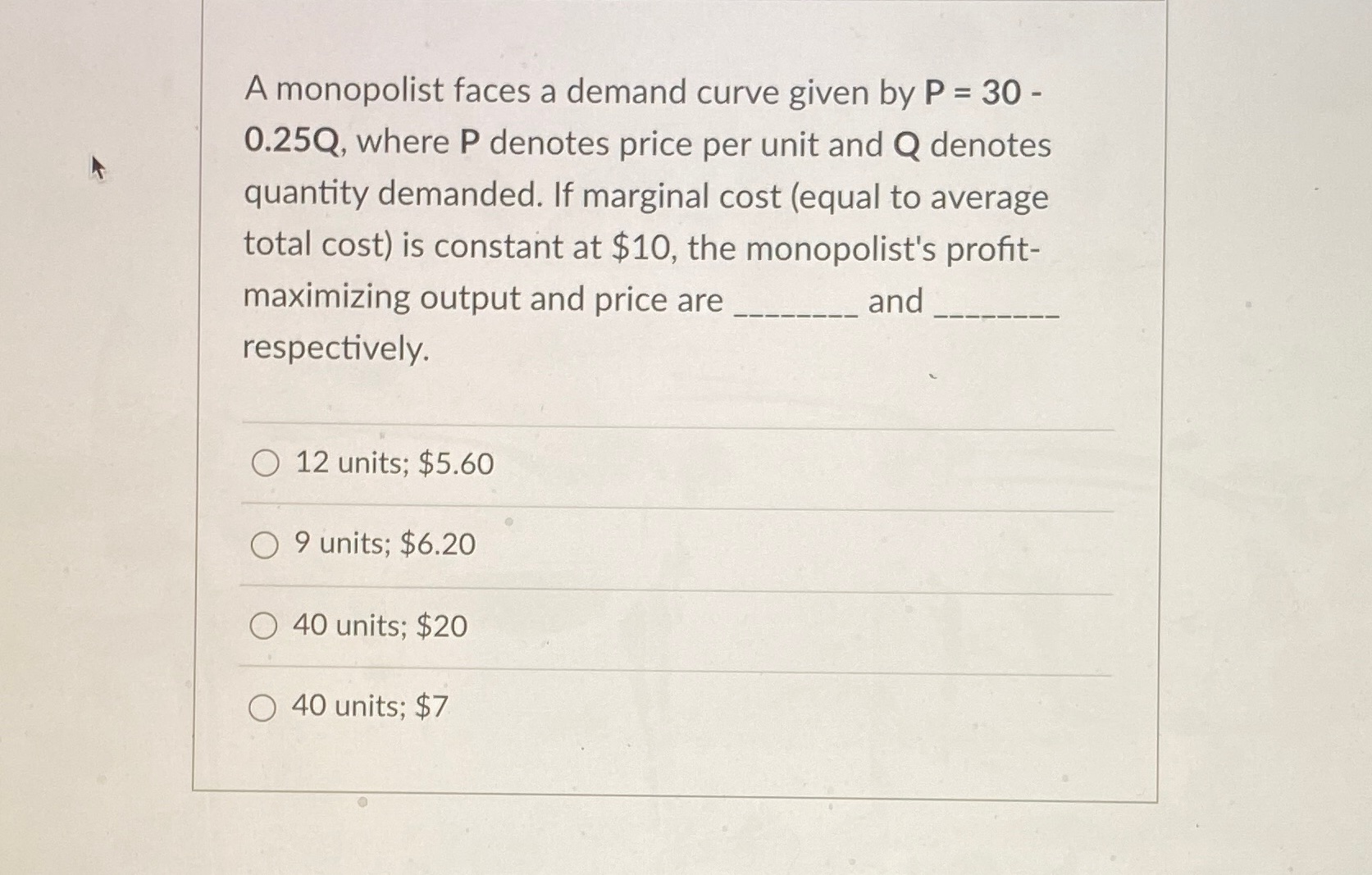 A monopolist faces a demand curve given by P = 30