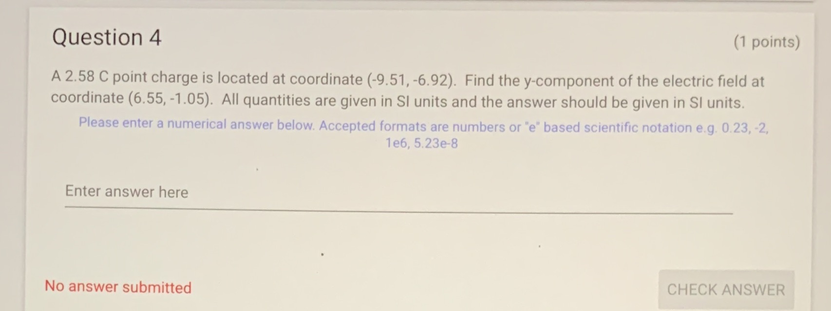 Question 4 (1 points) A 2.58 C point charge is located