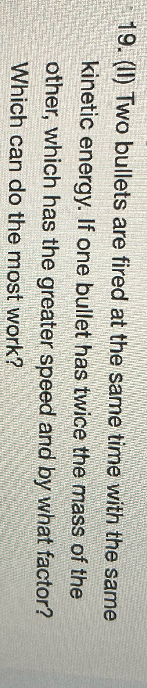 19. (II) Two bullets are fired at the same time with