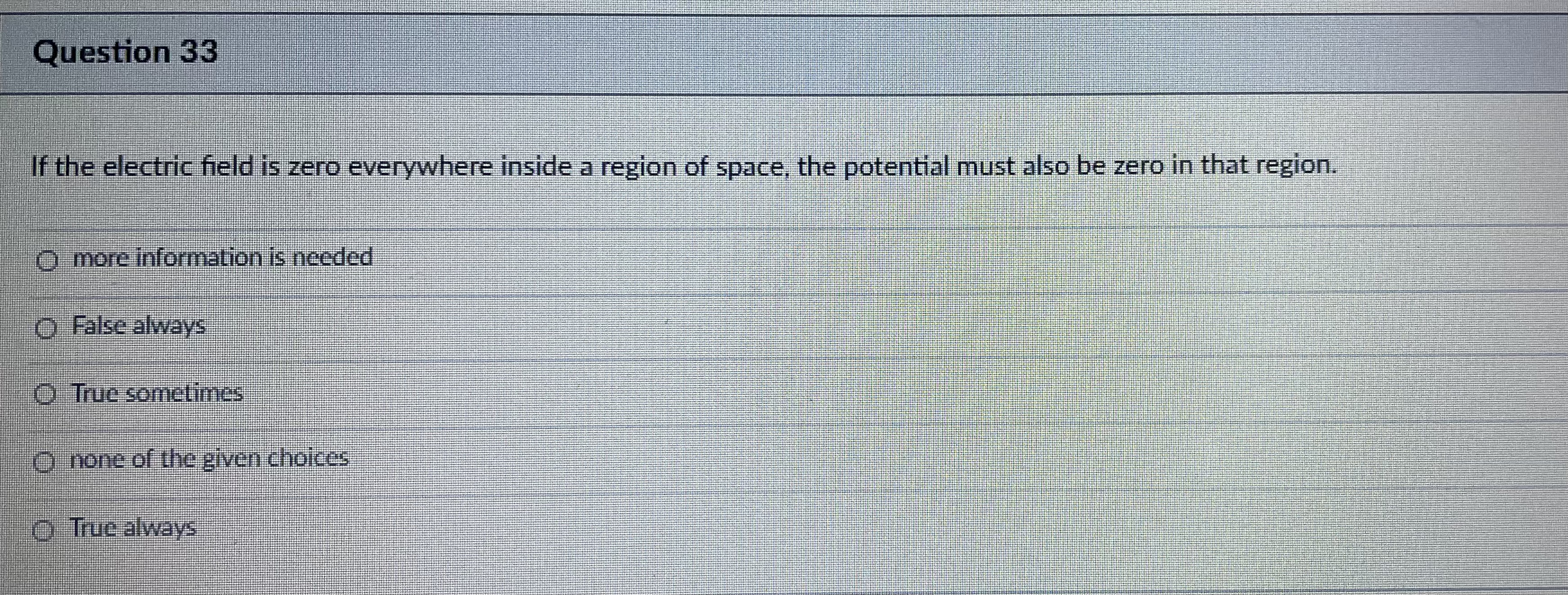 Question 33 If the electric field is zero everywhere inside a