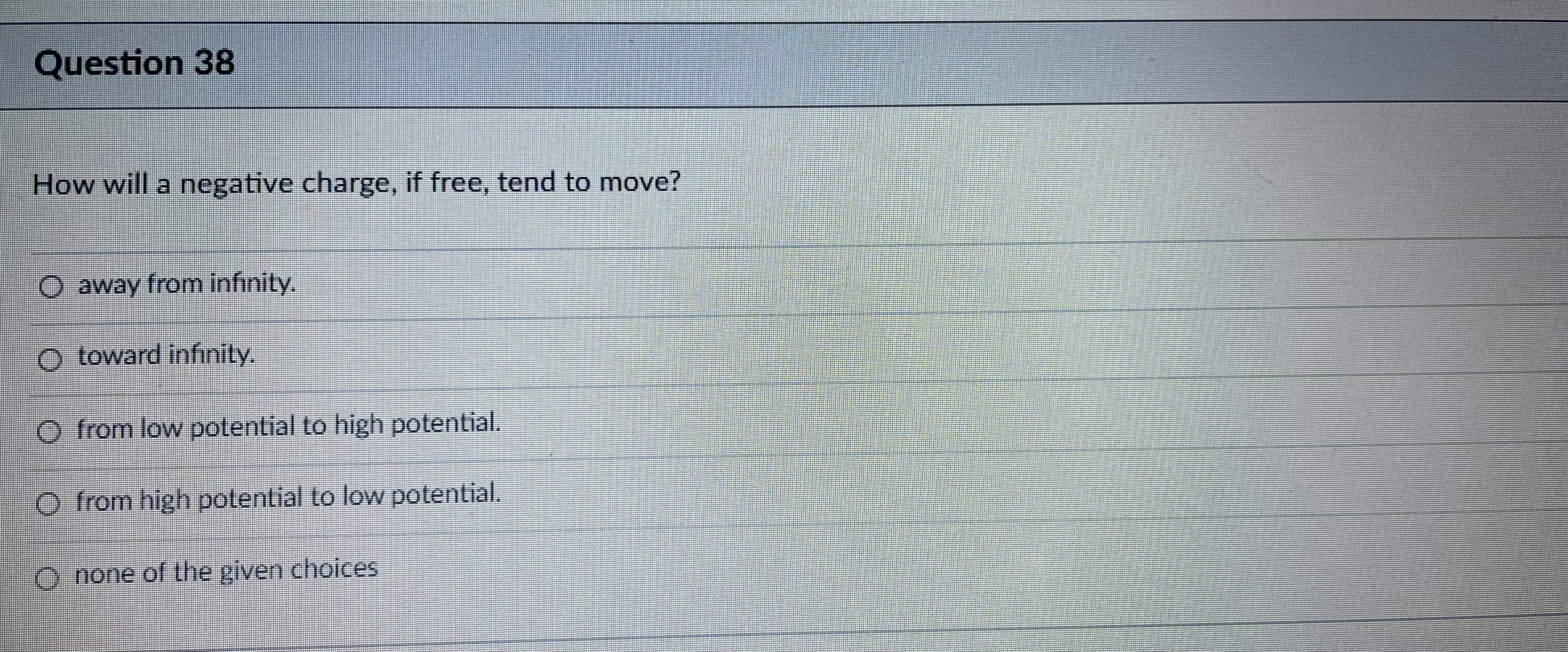 the given choices O True alwaysQuestion 35 If the electric potential at