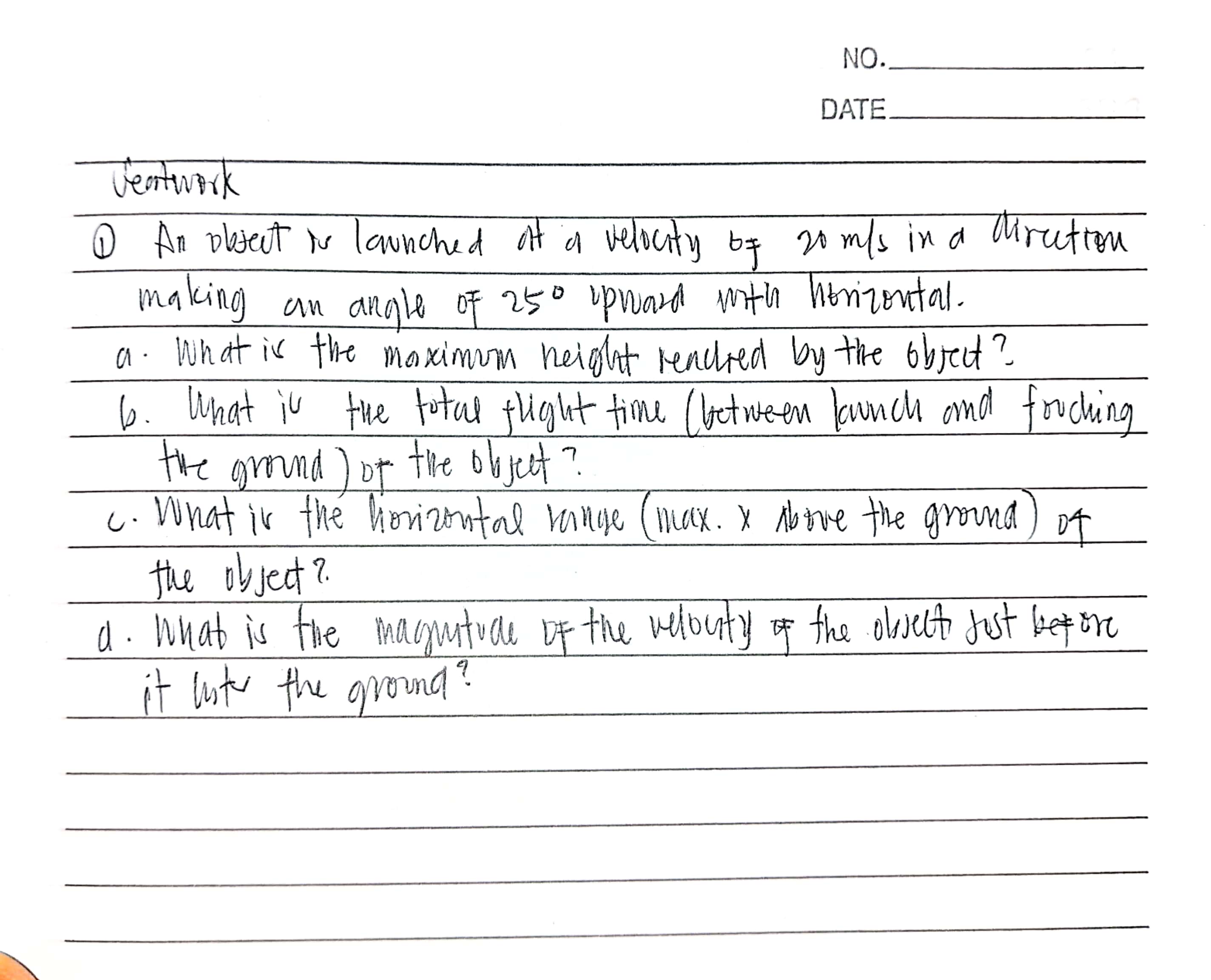 NO. DATE Ventwork D An object is launched at a velocity