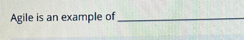  Agile is an example of 