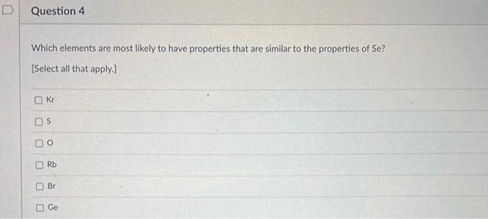  Which elements are most likely to have properties that are similar