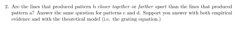  2. Are the lines that produced pattern b closer together or