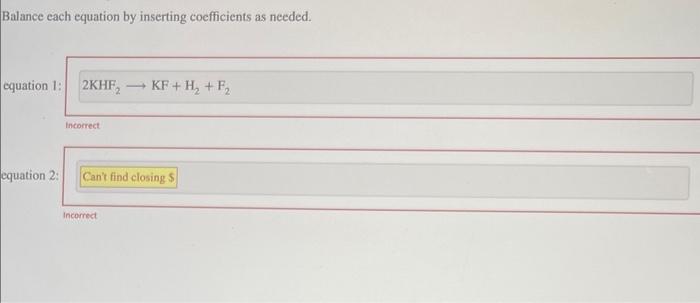  Balance each equation by inserting coefficients as needed. equation 1: Incorrect.