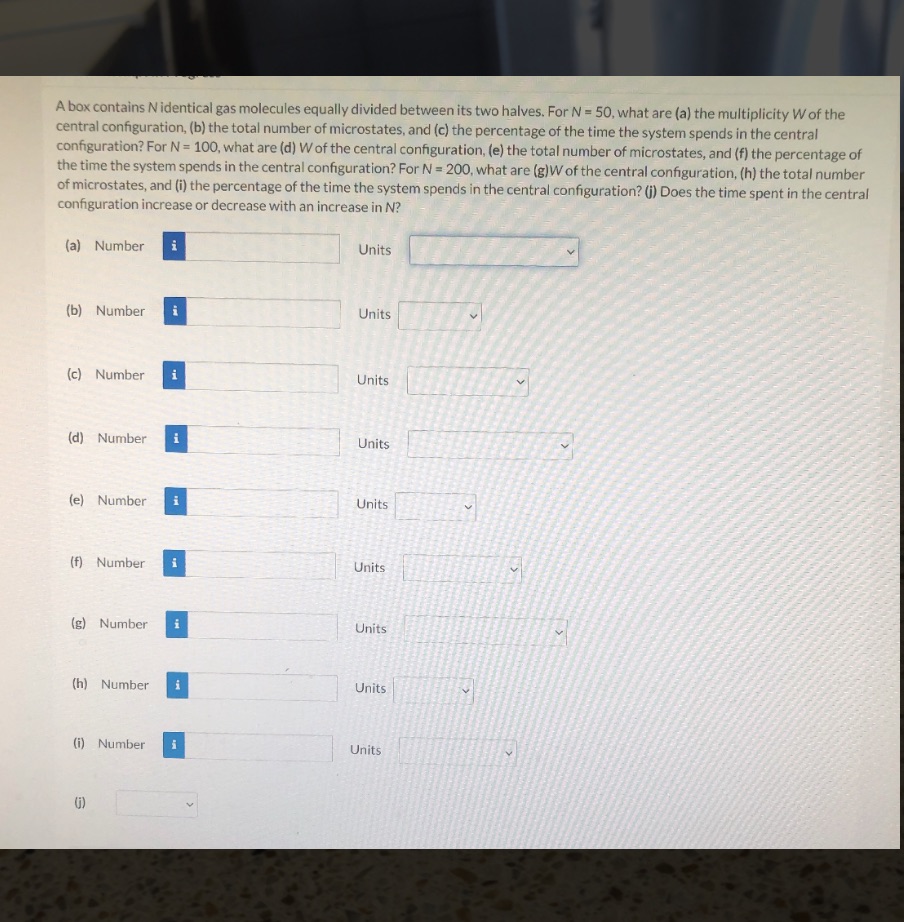  A box contains N identical gas molecules equally divided between its