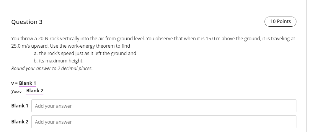 Question 3 10 Points You throw a 20-N rock vertically into