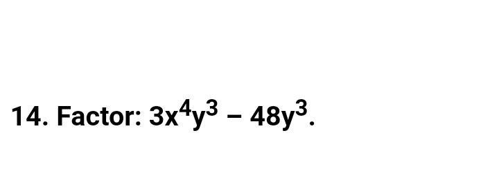 Solve asap 14. Factor: 3x4y3 48y3