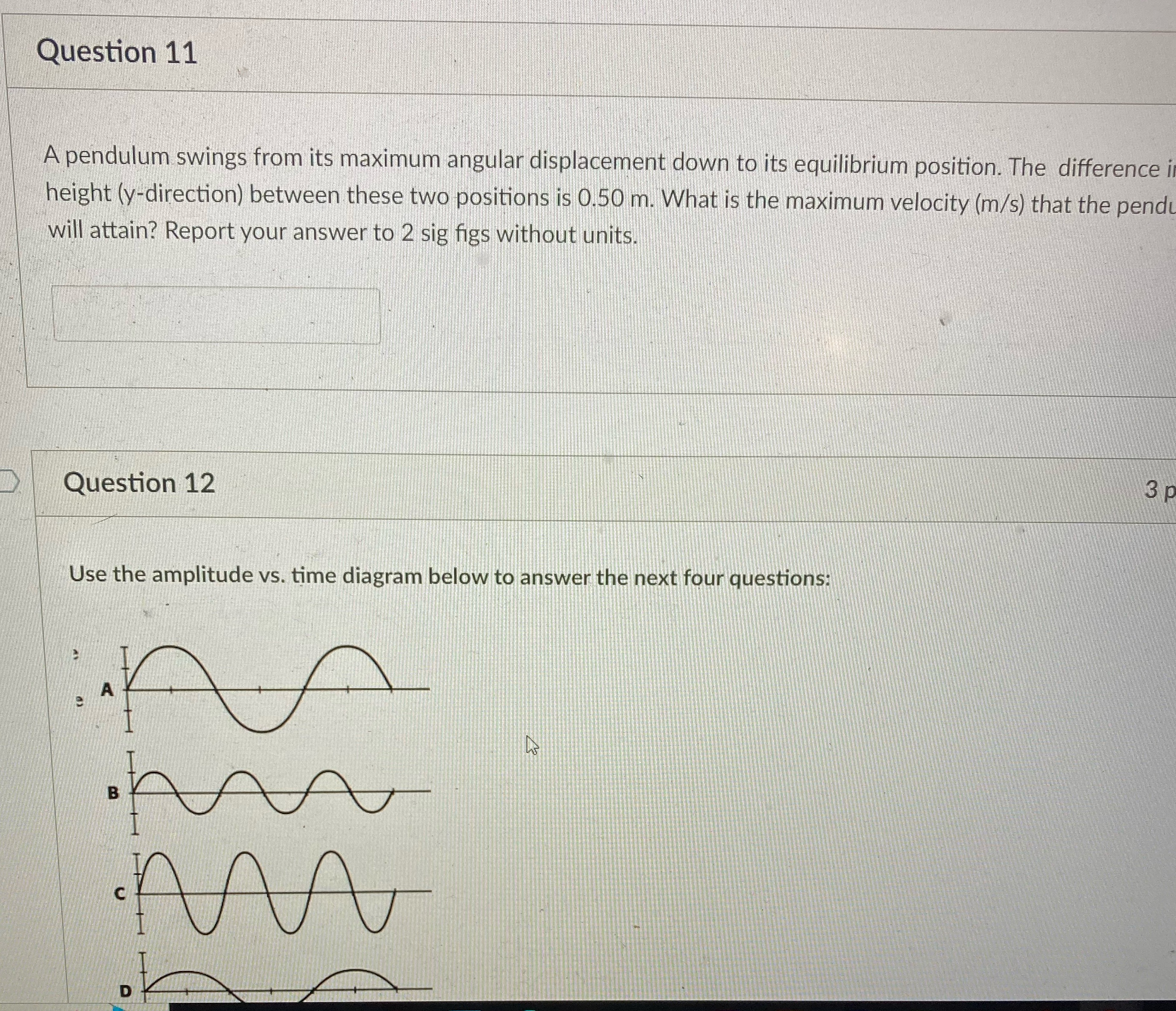 Question 11 A pendulum swings from its maximum angular displacement down