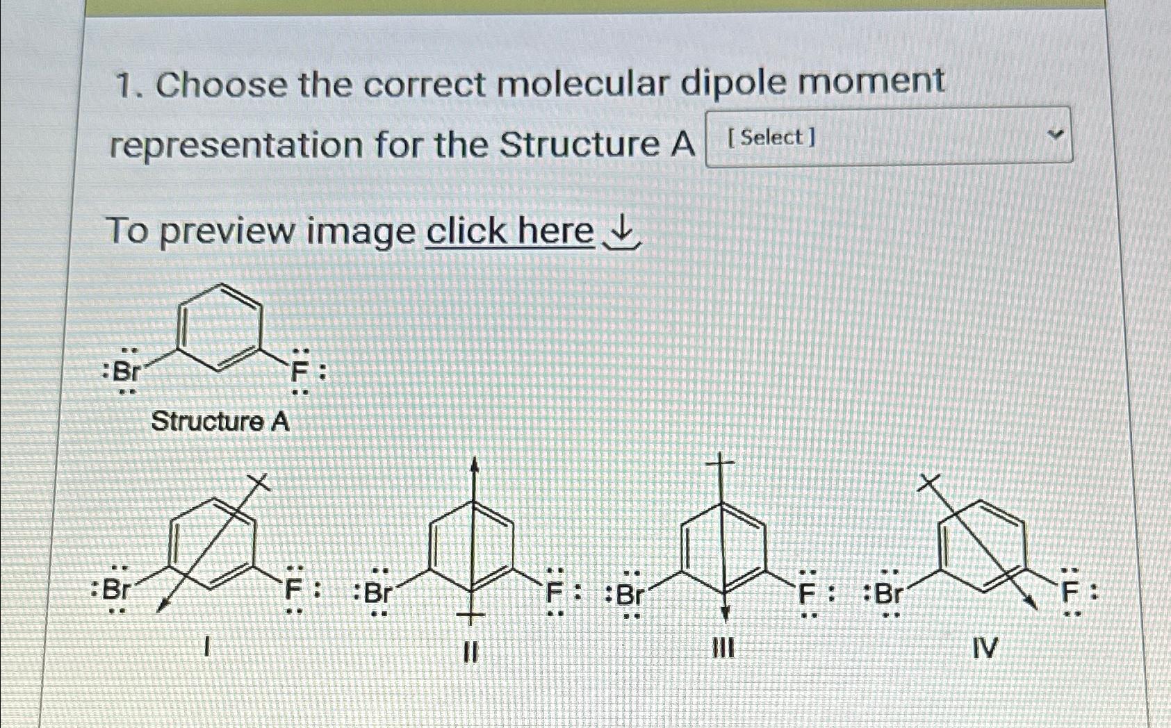  Choose the correct molecular dipole moment representation for the Structure A
