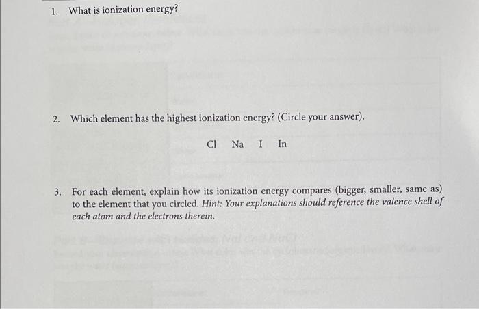  1. What is ionization energy? 2. Which element has the highest