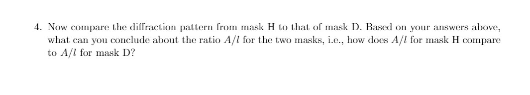  4. Now compare the diffraction pattern from mask H to that