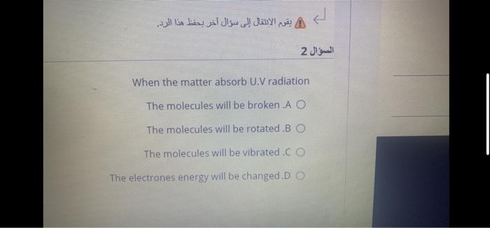  When the matter absorb U.V radiation The molecules will be broken