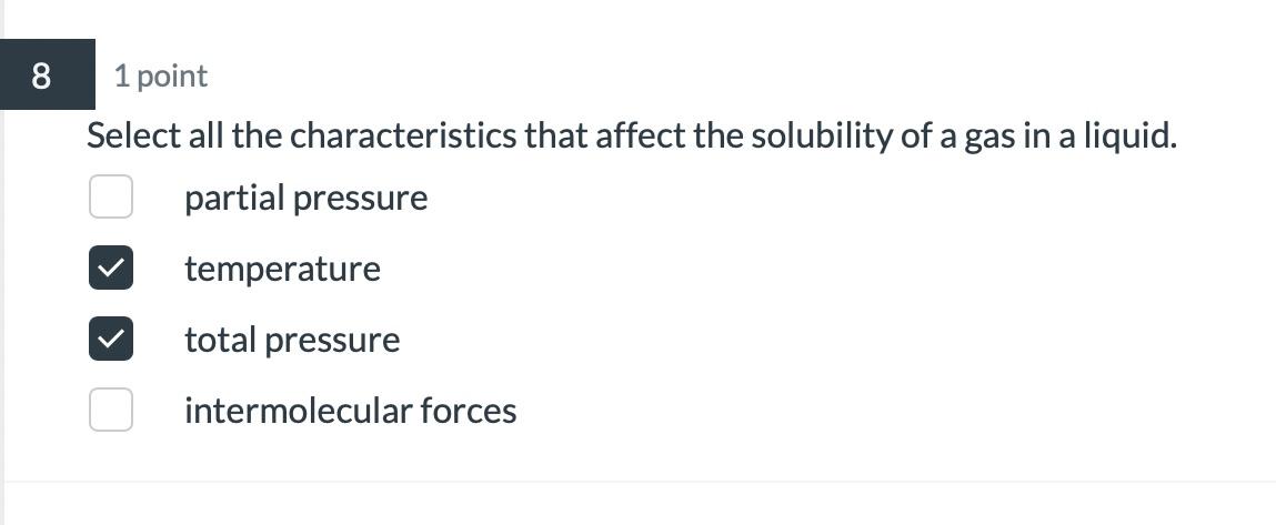  1 point Select all the characteristics that affect the solubility of