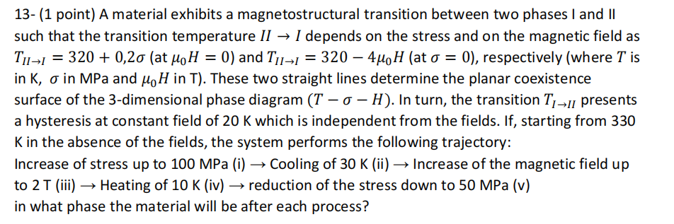  13-(1 point) A material exhibits a magnetostructural transition between two phases